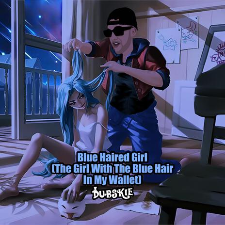 Blue Haired Girl (The Girl With The Blue Hair In My Wallet) | Boomplay Music