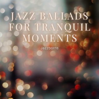 Jazz Ballads for Tranquil Moments