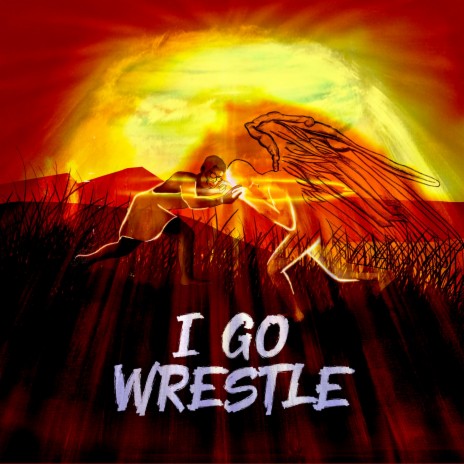 I Go Wrestle (Gen 32:28) ft. Shir'el Yaron & Itsss MG | Boomplay Music