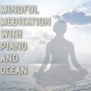 Mindful Meditation with Piano and Ocean Waves Sounds