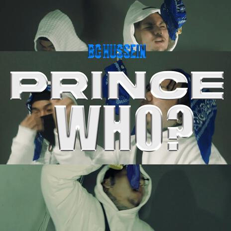 PRINCE WHO? (BC HUSSEIN) | Boomplay Music