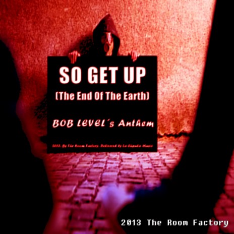 So Get Up - The End Of The Earth | Boomplay Music