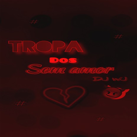 Tropa dos Sem Amor (feat. MC Menor LV, MZ UNICO & MC RFC) | Boomplay Music