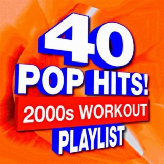 40 Pop Hits! 2000s Workout Playlist