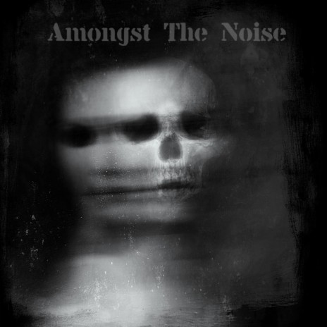 Amongst the Noise