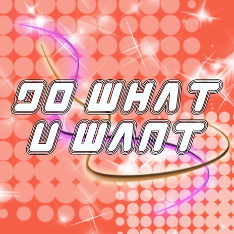 Do What U Want | Boomplay Music