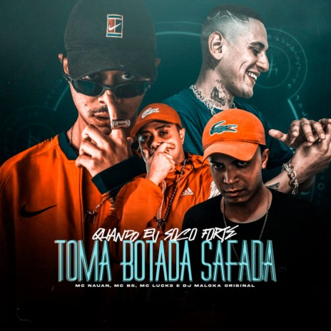 Quando Eu Soco Forte / Toma Botada Safada ft. MC Nauan, Mc Lucks & DJ Maloka Original | Boomplay Music