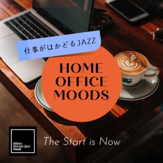 Home Office Moods:仕事がはかどるJazz - The Start is Now
