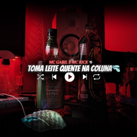 TOMA LEITE QUENTE NA COLUNA ft. Mc Gabil & MC RICK | Boomplay Music