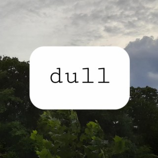 dull