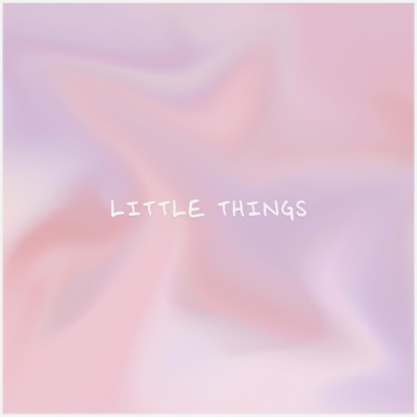 Little Things | Boomplay Music