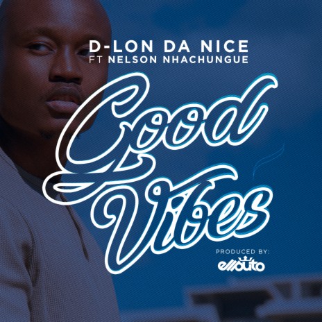 Good Vibes ft. Nelson Nhachungue | Boomplay Music