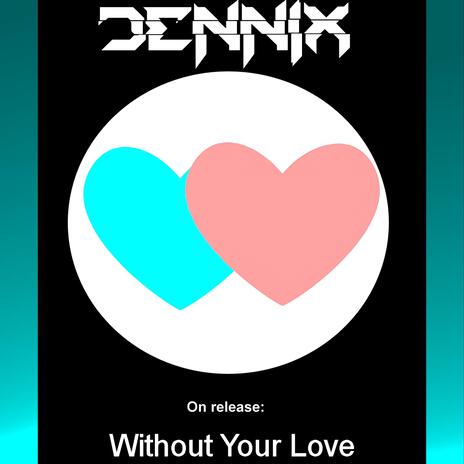 Without Your Love | Boomplay Music