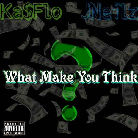 What Make You Think ft. JNeilz & Ka$Flo