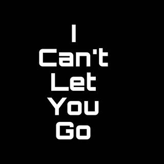 I Can't Let You Go