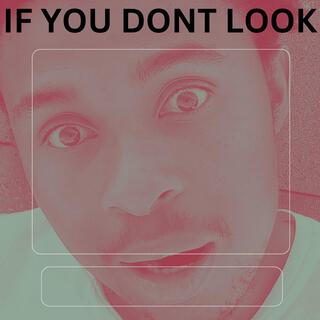 If You Dont Look