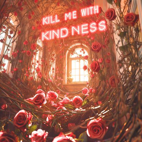 Kill Me With Kindness | Boomplay Music