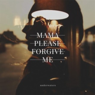 Mama Please Forgive Me