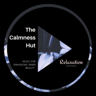 The Calmness Hut - Music for Enhancing Inner Beauty