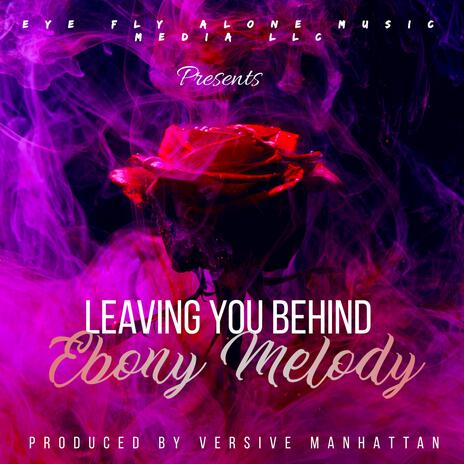 Leaving You Behind ft. Ebony Melody | Boomplay Music