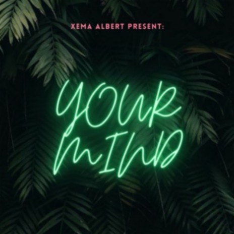 Your Mind ft. Xema Albert | Boomplay Music