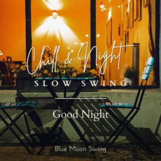 Chill & Night Slow Swing - Good Night