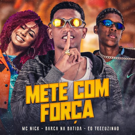 Mete Com Força ft. EO Teteuzinho & mc nick | Boomplay Music