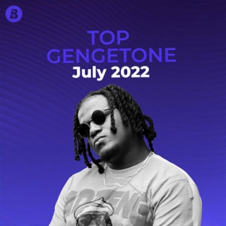 Top Gengetone Songs: July 2022