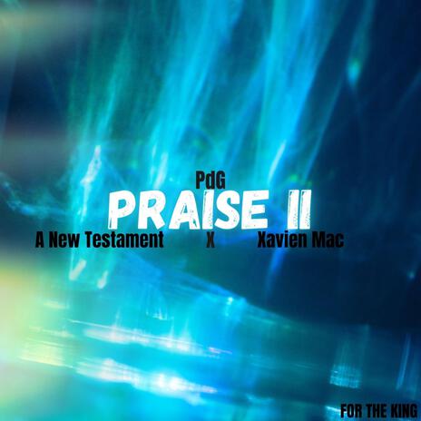 PRAISE II ft. A New Testament & Xavien Mac | Boomplay Music