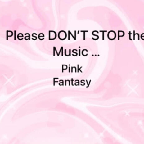 Please DON'T STOP the Music ... : Fantasy