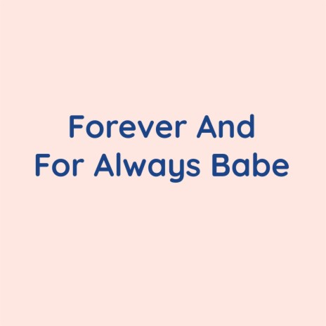 Forever And For Always Babe | Boomplay Music