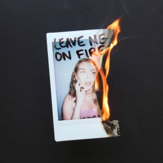 Leave Me on Fire