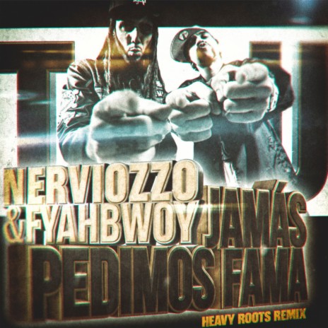 Jamás Pedimos Fama (Heavy Roots Remix) ft. Fyahbwoy & Heavy Roots | Boomplay Music