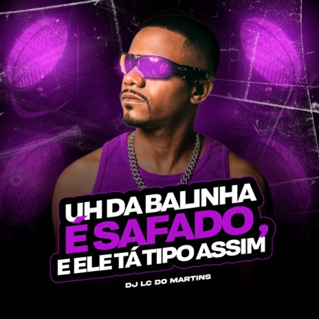 Uh da Balinha É Safado, e Ele Ta Tipo Assim | Boomplay Music