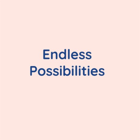 Endless Possibilities | Boomplay Music