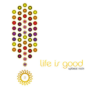 Life is Good: Upbeat Rock, Vol. 2