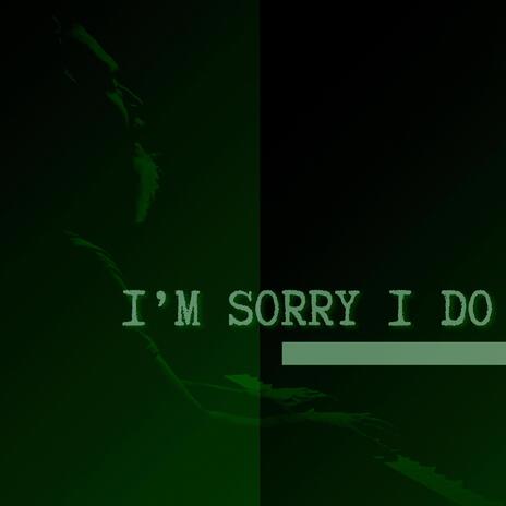 I'm Sorry I Do | Boomplay Music