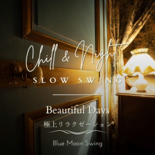 Chill & Night Slow Swing:極上リラクゼーション - Beautiful Days