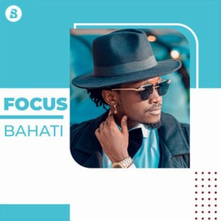 Focus: Bahati | Boomplay Music