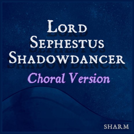 Lord Sephestus Shadowdancer (Choral Version) | Boomplay Music