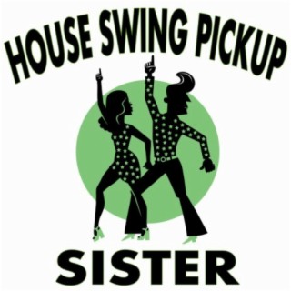 House Swing Pickup (Sister)