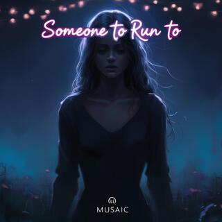 Someone To Run To lyrics | Boomplay Music