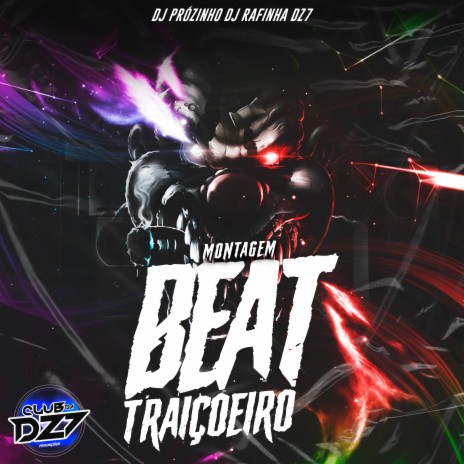 MONTAGEM BEAT TRAIÇOEIRO ft. DJ Rafinha Dz7 & DJ PRÓZINHO | Boomplay Music