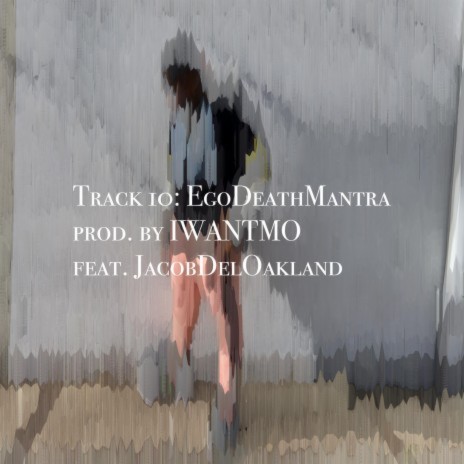 Ego Death Mantra ft. IWANTMO & Jacobdeloakland | Boomplay Music