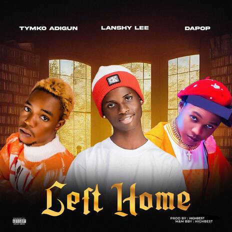 Left Home ft. Tymko Adigun & DaPop | Boomplay Music