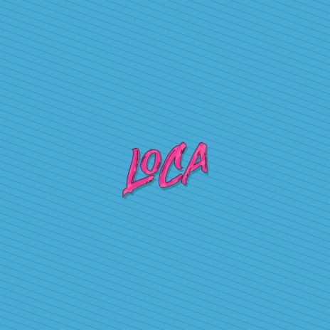 Loca | Boomplay Music