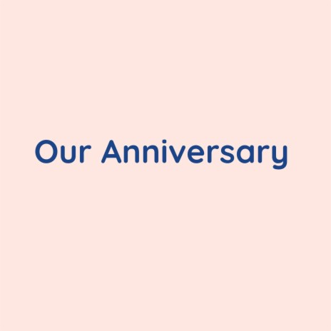 Our Anniversary | Boomplay Music