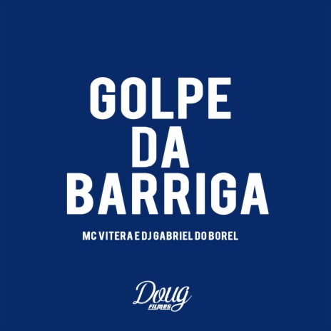 Golpe da Barriga ft. Dj Gabriel do Borel | Boomplay Music