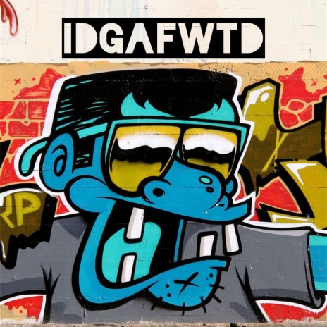 IDGAFWTD | Boomplay Music