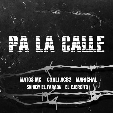 Pa La Calle ft. Carli ACB2, Matos MC K-Libre, Skiudy El Faraon & El Ejercito | Boomplay Music